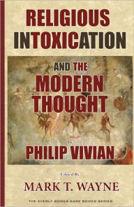 Title: Religion Intoxication and the Modern Thought, Author: Philip Vivian