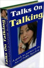 Public Speaking eBook - Talks On Talking - helps people become not just a good talkers but also Masters of Public Speaking....