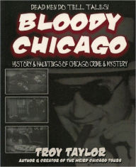 Title: Bloody Chicago, Author: Troy Taylor