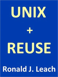 Title: UNIX + REUSE, Author: Ronald J. Leach
