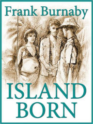 Title: ISLAND BORN, Author: Frank Burnaby