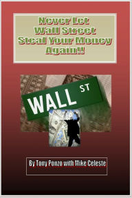 Title: Never Let Wall Street Steal Your Money Again!!, Author: Tony Ponzo