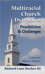 Title: Multiracial Church Dynamics: Possibilities & Challenges, Author: Richard Lane Stryker III