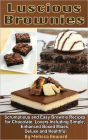 Scrumptious and Easy Brownie Recipes for Chocolate Lovers Including Simple, Enhanced Boxed Mixes, Deluxe and Healthful