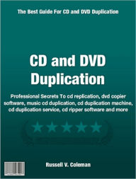 Title: CD and DVD Duplication: Professional Secrets To cd replication, dvd copier software, music cd duplication, cd duplication machine, cd duplication service, cd ripper software and more, Author: Russell Coleman