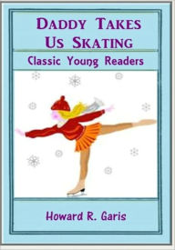 Title: Daddy Takes Us Skating, Author: Howard R. Garis