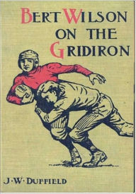 Title: Bert Wilson on the Gridiron, Author: J. W. Duffield