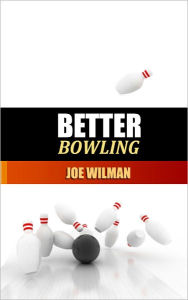 Title: Better Bowling, Author: JOE WILMAN