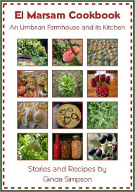 Title: El Marsam Cookbook: An Umbrian Farmhouse and its Kitchen, Author: Ginda Simpson