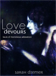 Title: Love Devours: Tales of Monstrous Adoration, Author: Sarah Diemer