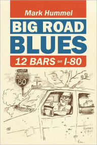 Title: Big Road Blues-12 Bars on I-80, Author: Mark Hummel