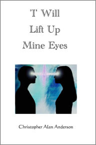 Title: 'I' Will Lift Up Mine Eyes, Author: Christopher Alan Anderson