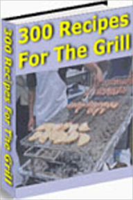 Title: 300 Recipes For The Grill - brand new AAA+++, Author: Nathan Nelson