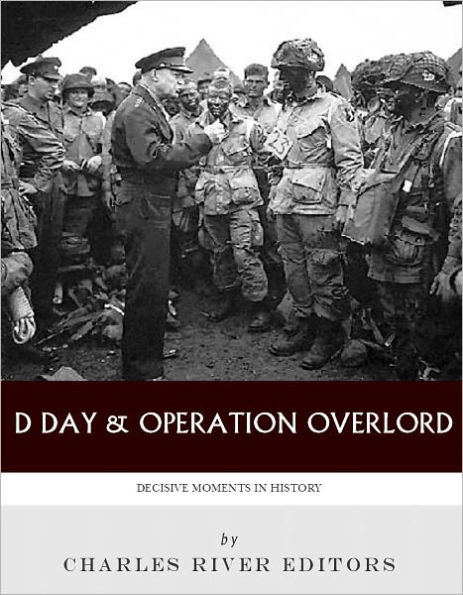 Decisive Moments in History: D-Day & Operation Overlord