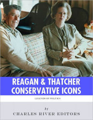 Title: Conservative Icons: The Lives and Legacies of Ronald Reagan and Margaret Thatcher, Author: Charles River Editors