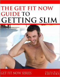 Title: Get Fit Now: The Definitive Guide To Getting Slim, Author: Charles River Editors