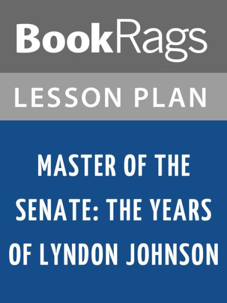 Master of the Senate: The Years of Lyndon Johnson Lesson Plans