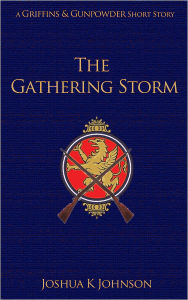 Title: The Gathering Storm (A Griffins & Gunpowder Short), Author: Joshua Johnson