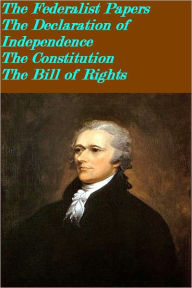 Title: The historical constitutional documents(The Federalist Papers, The Declaration of Independence, The Constitution, The Bill of Rights with all 27 Amendments to the Constitution (TOC with links is included), Author: Alexander Hamilton