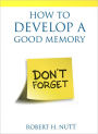 How to Develop a Good Memory