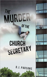 Title: The Murder of the Church Secretary, Author: D.J. Parsons