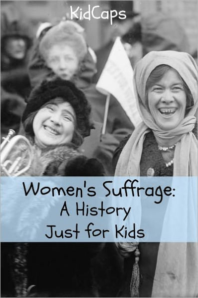 Women's Suffrage: A History Just for Kids