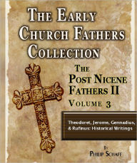 Title: Early Church Fathers - Post Nicene Fathers II - Volume 3-Theodoret, Jerome, Gennadius, & Rufinus: Historical Writings, Author: Philip Schaff
