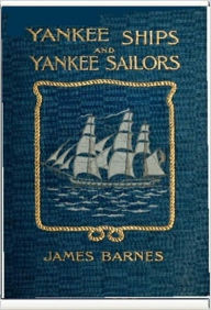 Title: Yankee Ships and Yankee Sailors, Author: James Barnes