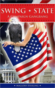 Title: Swing State - A Campaign Gangbang, Author: Mallory Sterling