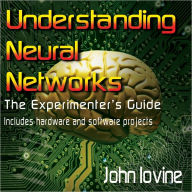 Title: Understanding Neural Networks - The Experimenter's Guide, Author: John Iovine