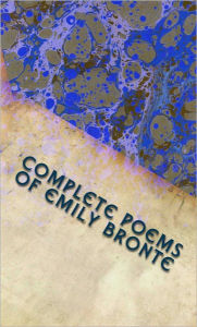 Title: The Complete Poems of Emily Bronte (With Introductory Essay), Author: Emily Brontë