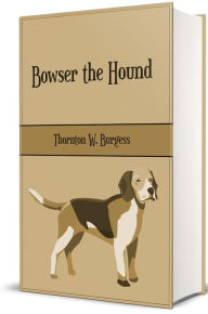 Title: Bowser the Hound (Illustrated), Author: Thornton W. Burgess