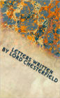 Letters Written by Lord Chesterfield to His Son (With Notes)