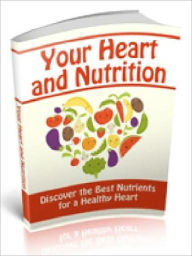 Title: Your Heart and Nutrition - Discover the Best Nutrients for a Healthy Heart, Author: Joye Bridal