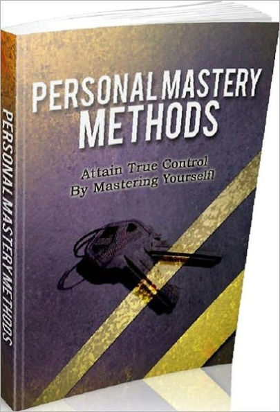 Best Personal Mastery Methods eBook - This Book Is One Of The Most Valuable Resources In The World When It Comes To Attaining True Control By Mastering Yourself!