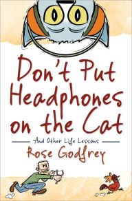 Title: Don't Put Headphones on the Cat, Author: Rose Godfrey