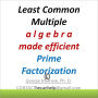GM LCM Least Common Multiple Prime Factorization Problems and SOLUTIONS ez & efficient