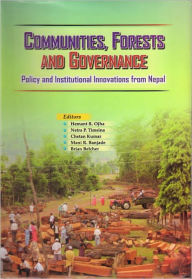 Title: Communities, Forests and Governance : Policy and Institutional Innovations from Nepal, Author: Hemant R. Ojha