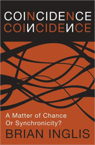 Title: Coincidence: a Matter of Chance - or Synchronicity?, Author: Brian Inglis