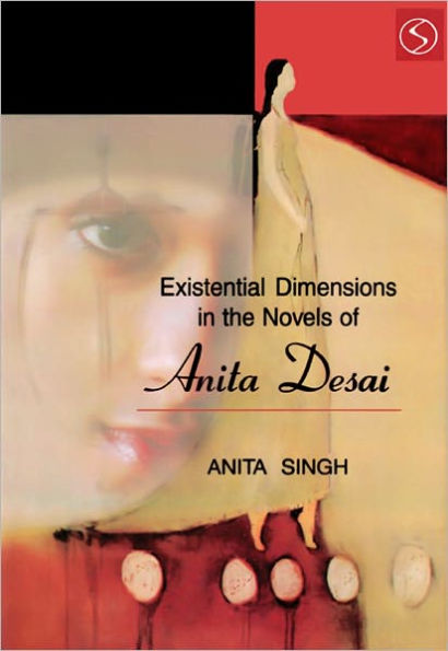 Existential Dimensions the Novels of Anita Desai