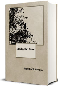 Title: Blacky the Crow (Illustrated Edition), Author: Thornton W. Burgess