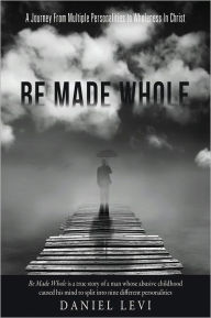 Title: Be Made Whole, Author: Daniel Levi