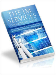 Title: THE IM SERVICES COMPARISON GUIDE - DISCOVER AND COMPARE 10 OF THE TOP INTERNET MARKETING SERVICES ON THE ENTIRE INTERNET!, Author: Lord Marc Wijnants