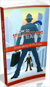 Title: Home Base Business eBook on How to Sell Anything to Anyone - Quest to Become Perfect in the Art of Salesmanship .., Author: Healthy Tips