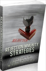 Title: Home Based Business eBook about Rejection Immunity Strategies - Learn How To Be The Best Sales Person By Beating Your Fear Today!, Author: Healthy Tips