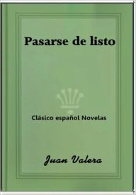 Title: Pasarse de listo, Author: Juan Valera