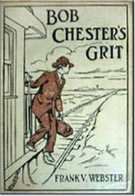 Title: Bob Chester's Grit, Author: Frank V. Webster