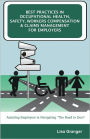 Best Practices in Occupational Health, Safety, Workers Compensation and Claims Management for Employers: Assisting Employers in Navigating “The Road to Zero”