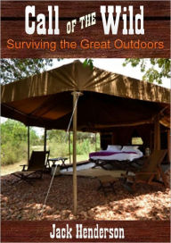 Title: Call of the Wild - Surviving the Great Outdoors, Author: Jack Henderson