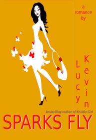 Title: Sparks Fly (A sweet contemporary romance about the magic of falling in love), Author: Lucy Kevin